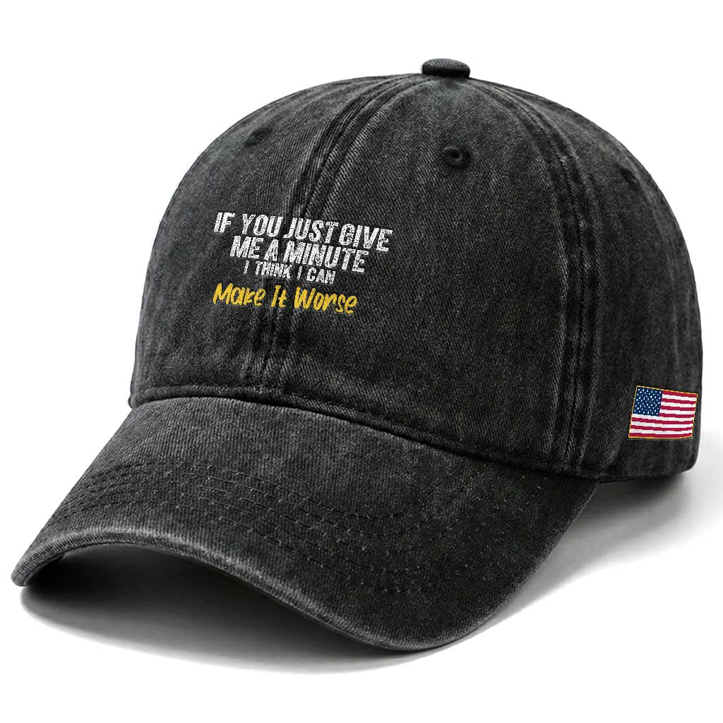 Funny Sarcastic Washed Cotton Baseball Cap If You Just Give Me A Minute I Think I Can Make It Worse