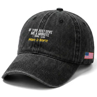 Funny Sarcastic Washed Cotton Baseball Cap If You Just Give Me A Minute I Think I Can Make It Worse