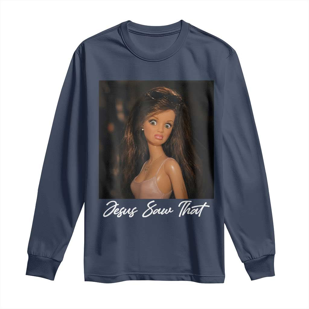Funny Sassy Christian Doll Face Meme Long Sleeve Shirt Jesus Saw That
