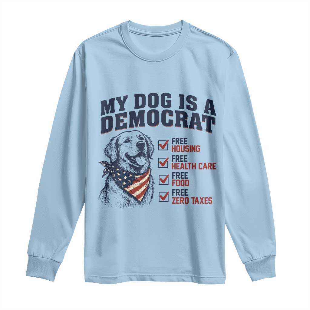 Funny Political Satire Dog Owner Gift Long Sleeve Shirt My Dog Is A Democrat