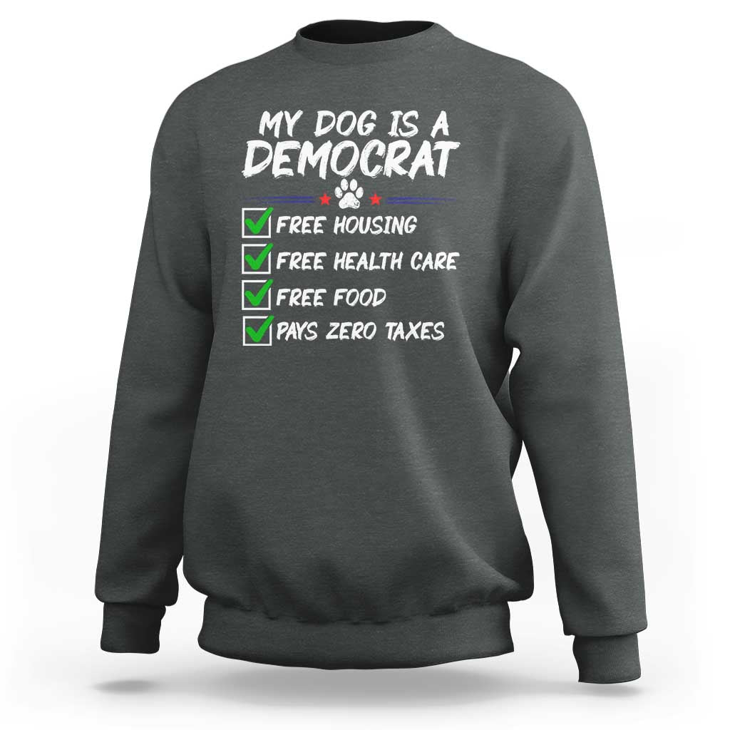 My Dog Is A Democrat Sweatshirt Funny Political Satire Graphic