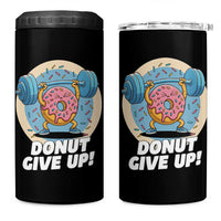 Donut Give Up 4 in 1 Can Cooler Tumbler Funny Gym Workout Donut Lover Gift