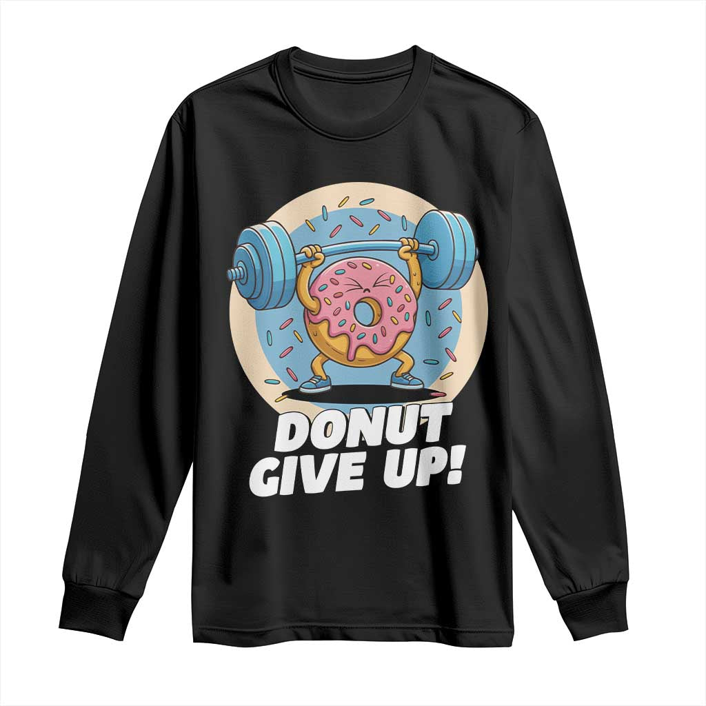 Donut Give Up Long Sleeve Shirt Funny Gym Workout Donut Lover Gift - Wonder Print Shop