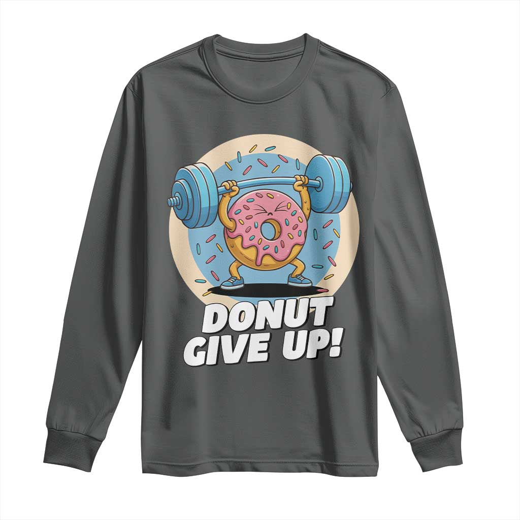 Donut Give Up Long Sleeve Shirt Funny Gym Workout Donut Lover Gift - Wonder Print Shop