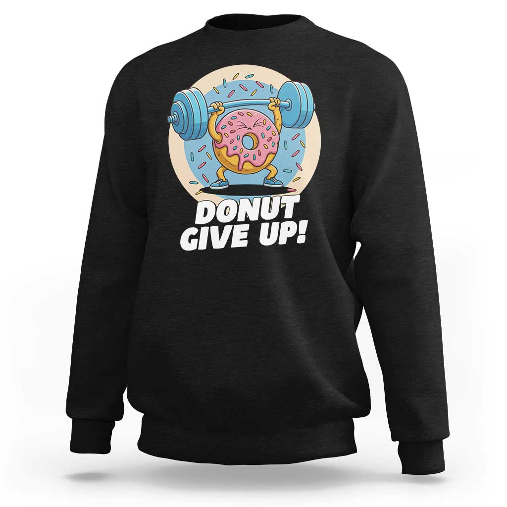 Donut Give Up Sweatshirt Funny Gym Workout Donut Lover Gift - Wonder Print Shop