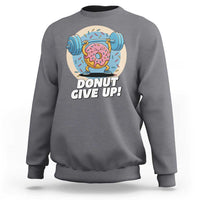 Donut Give Up Sweatshirt Funny Gym Workout Donut Lover Gift - Wonder Print Shop