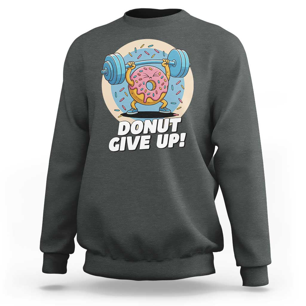 Donut Give Up Sweatshirt Funny Gym Workout Donut Lover Gift - Wonder Print Shop