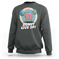Donut Give Up Sweatshirt Funny Gym Workout Donut Lover Gift - Wonder Print Shop