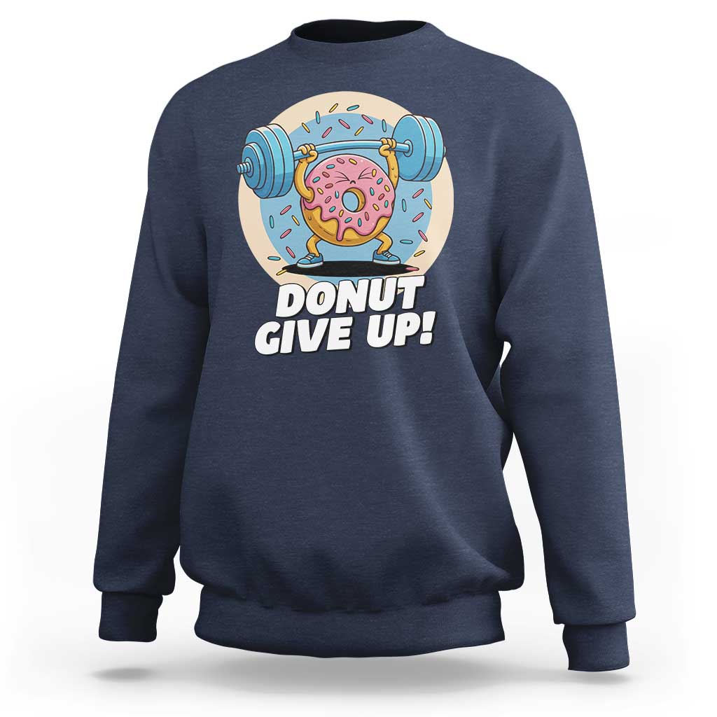 Donut Give Up Sweatshirt Funny Gym Workout Donut Lover Gift - Wonder Print Shop