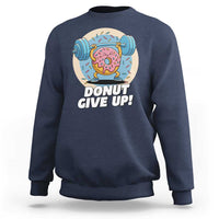 Donut Give Up Sweatshirt Funny Gym Workout Donut Lover Gift - Wonder Print Shop