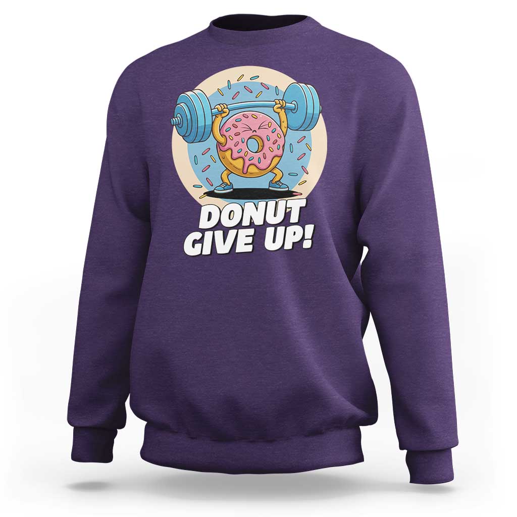 Donut Give Up Sweatshirt Funny Gym Workout Donut Lover Gift - Wonder Print Shop