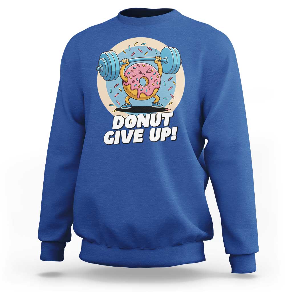 Donut Give Up Sweatshirt Funny Gym Workout Donut Lover Gift - Wonder Print Shop