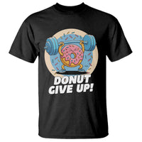 Donut Give Up T Shirt Funny Gym Workout Donut Lover Gift - Wonder Print Shop