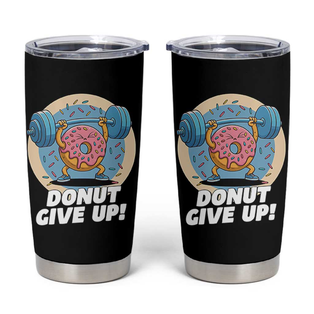 Donut Give Up Tumbler Cup Funny Gym Workout Donut Lover Gift