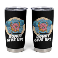 Donut Give Up Tumbler Cup Funny Gym Workout Donut Lover Gift