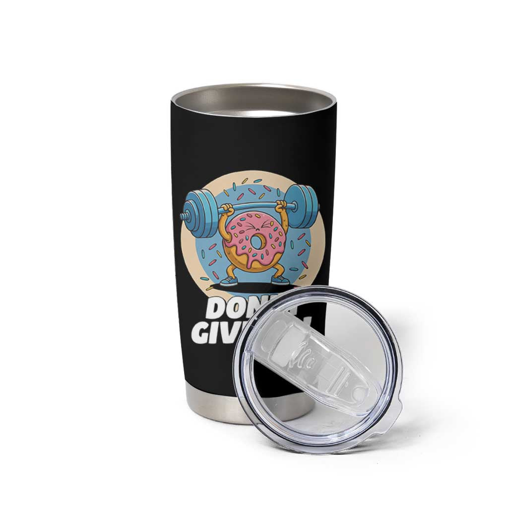 Donut Give Up Tumbler Cup Funny Gym Workout Donut Lover Gift