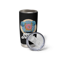Donut Give Up Tumbler Cup Funny Gym Workout Donut Lover Gift
