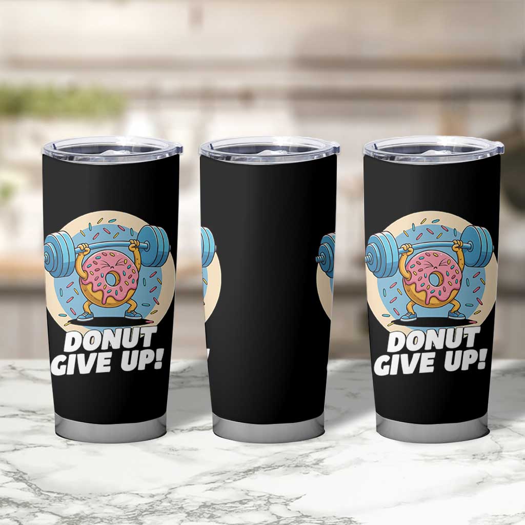Donut Give Up Tumbler Cup Funny Gym Workout Donut Lover Gift