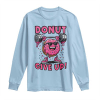 Donut Give Up Long Sleeve Shirt Fitness Motivation For Donut Lovers - Wonder Print Shop