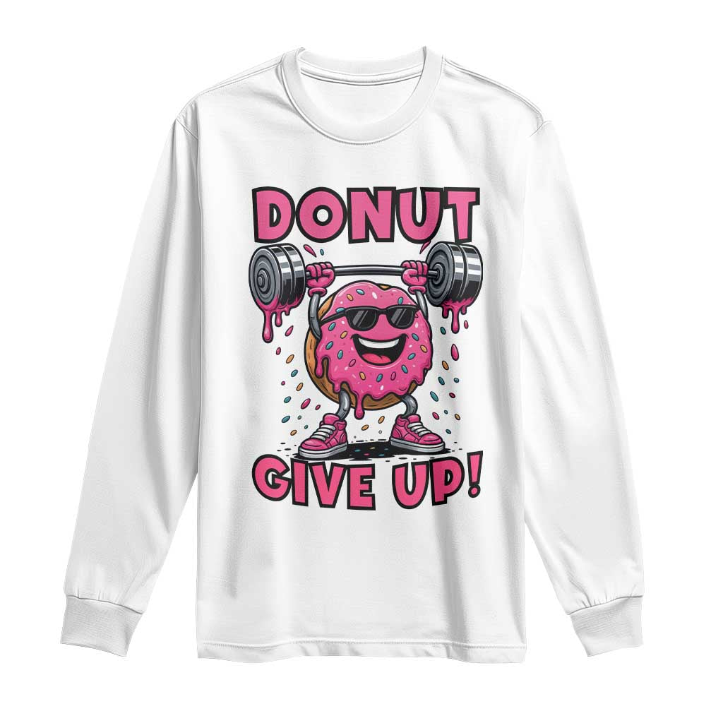 Donut Give Up Long Sleeve Shirt Fitness Motivation For Donut Lovers - Wonder Print Shop