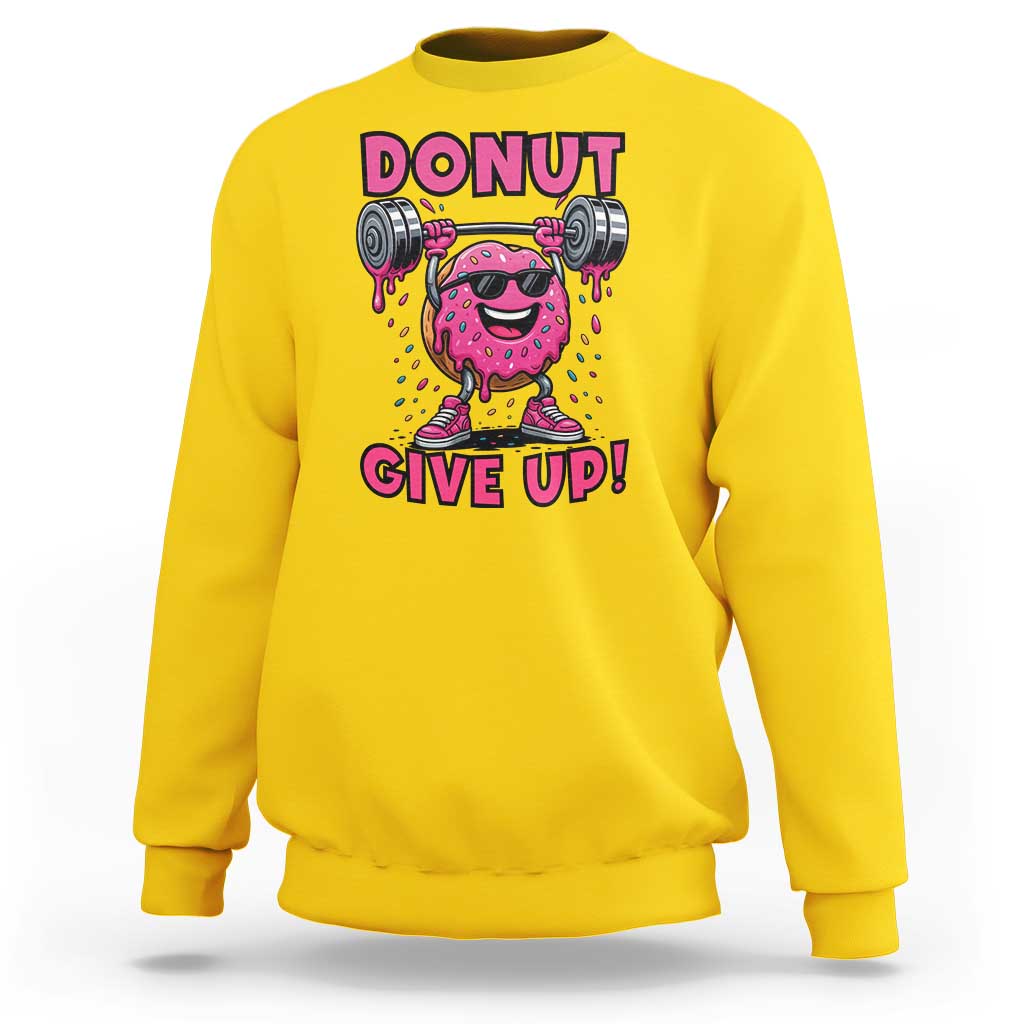 Donut Give Up Sweatshirt Fitness Motivation For Donut Lovers - Wonder Print Shop