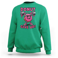 Donut Give Up Sweatshirt Fitness Motivation For Donut Lovers - Wonder Print Shop