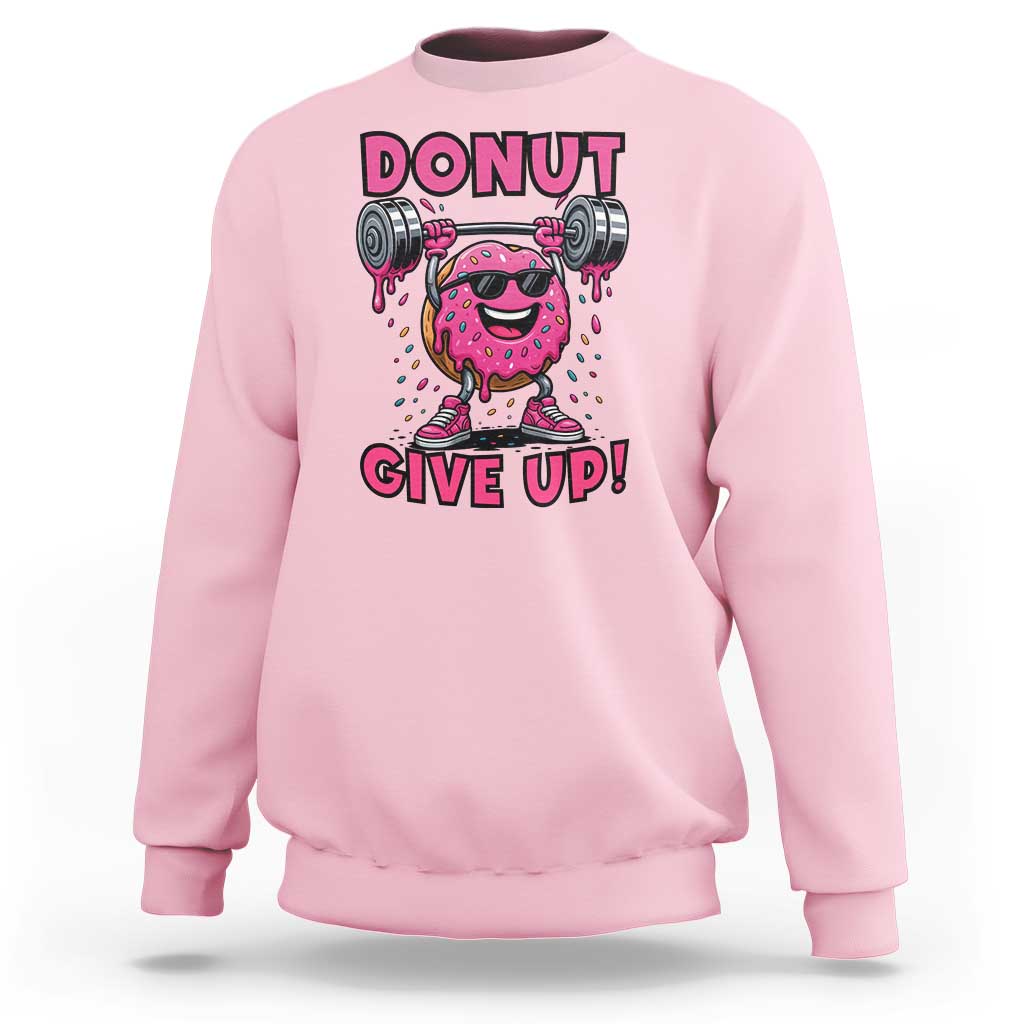 Donut Give Up Sweatshirt Fitness Motivation For Donut Lovers - Wonder Print Shop