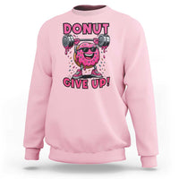 Donut Give Up Sweatshirt Fitness Motivation For Donut Lovers - Wonder Print Shop