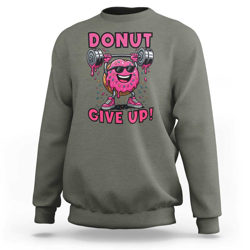 Donut Give Up Sweatshirt Fitness Motivation For Donut Lovers - Wonder Print Shop