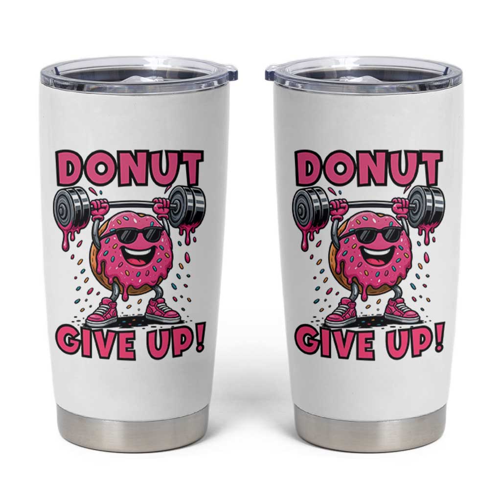 Donut Give Up Tumbler Cup Fitness Motivation For Donut Lovers