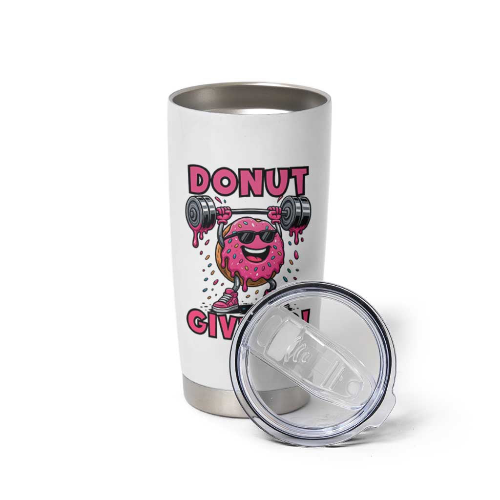 Donut Give Up Tumbler Cup Fitness Motivation For Donut Lovers