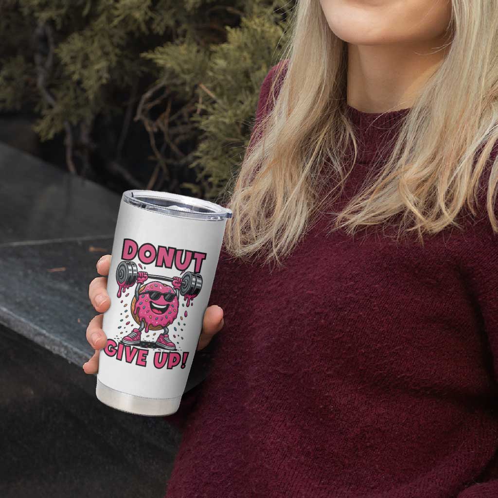Donut Give Up Tumbler Cup Fitness Motivation For Donut Lovers