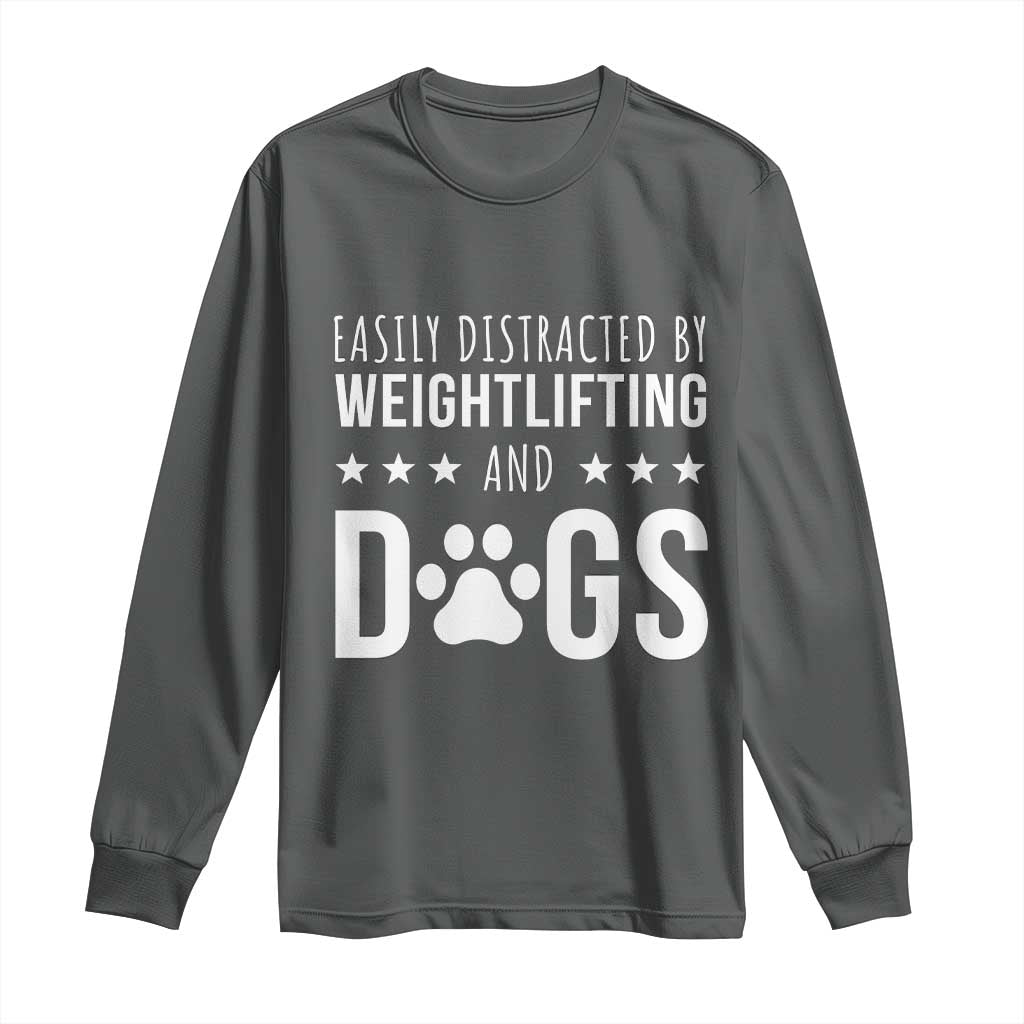 Easily Distracted By Weightlifting And Dogs Long Sleeve Shirt Funny Gym Gift - Wonder Print Shop