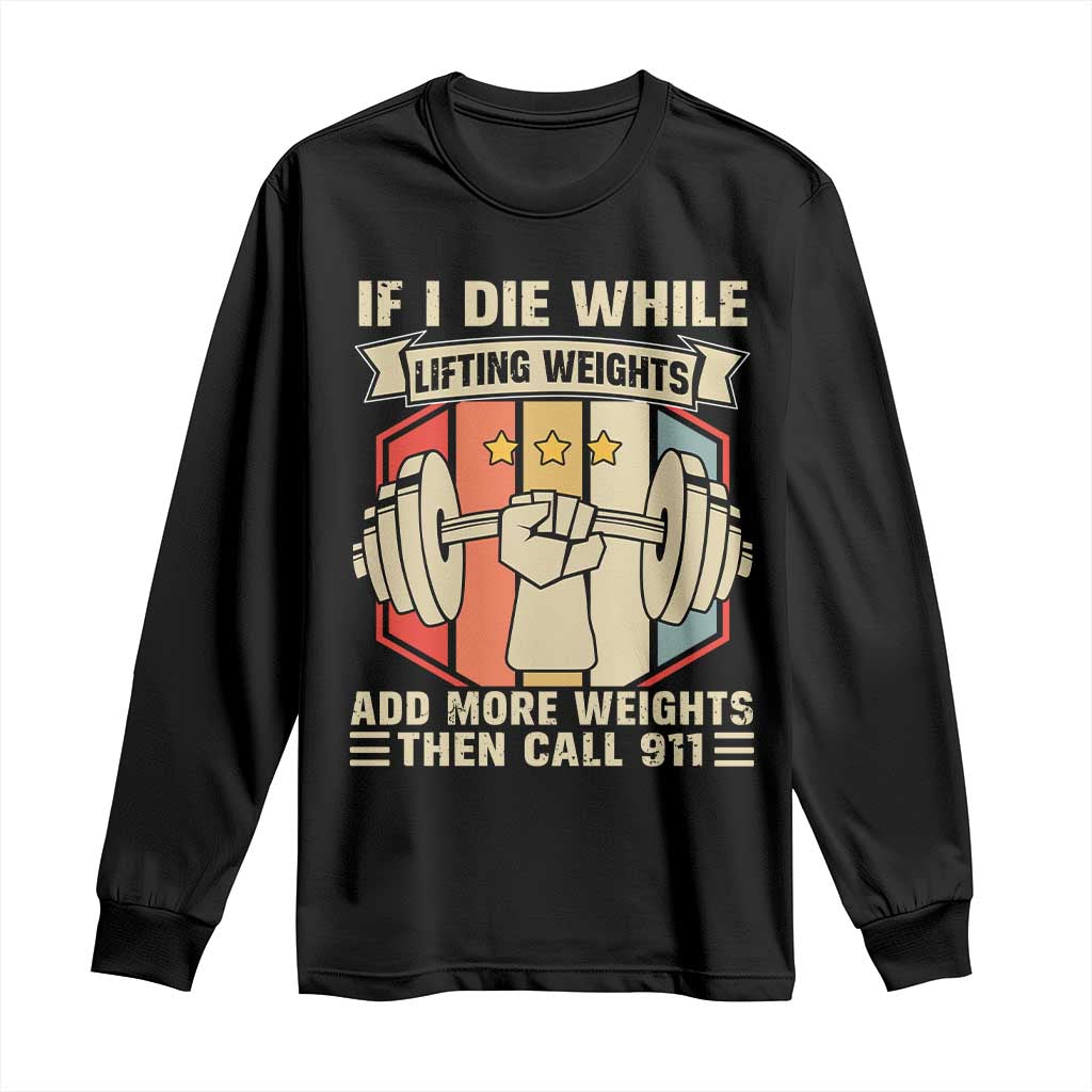If I Die While Lifting Weights Long Sleeve Shirt Funny Weightlifting Fitness Gift - Wonder Print Shop