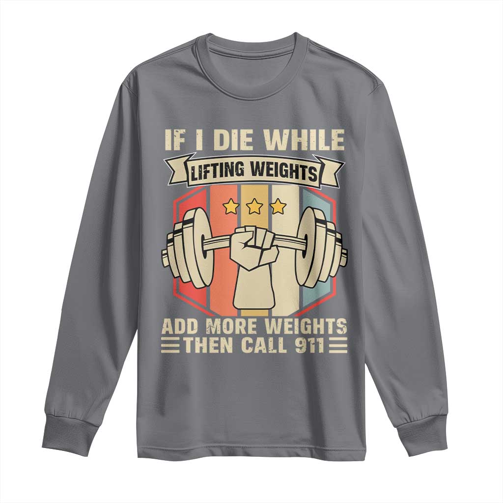 If I Die While Lifting Weights Long Sleeve Shirt Funny Weightlifting Fitness Gift - Wonder Print Shop