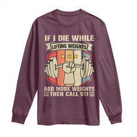 If I Die While Lifting Weights Long Sleeve Shirt Funny Weightlifting Fitness Gift - Wonder Print Shop