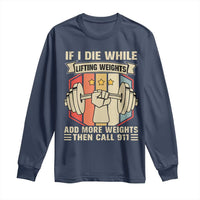 If I Die While Lifting Weights Long Sleeve Shirt Funny Weightlifting Fitness Gift - Wonder Print Shop