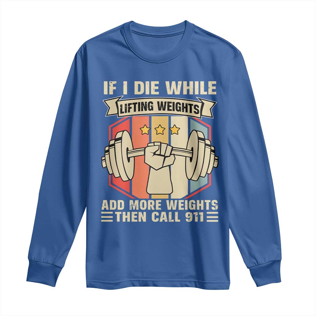 If I Die While Lifting Weights Long Sleeve Shirt Funny Weightlifting Fitness Gift - Wonder Print Shop