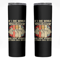If I Die While Lifting Weights Skinny Tumbler Funny Weightlifting Fitness Gift