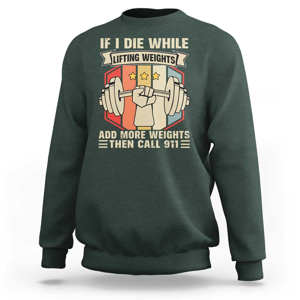 If I Die While Lifting Weights Sweatshirt Funny Weightlifting Fitness Gift - Wonder Print Shop
