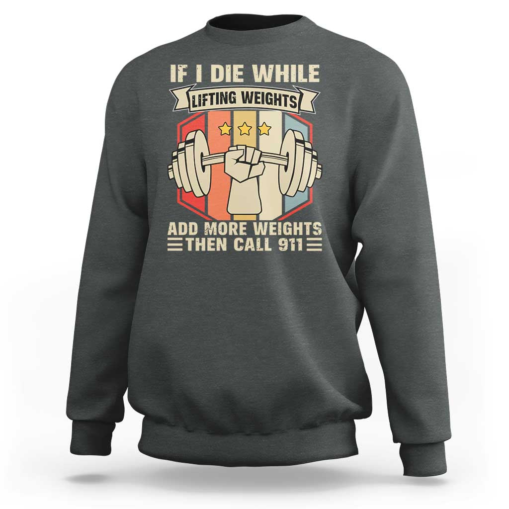 If I Die While Lifting Weights Sweatshirt Funny Weightlifting Fitness Gift - Wonder Print Shop
