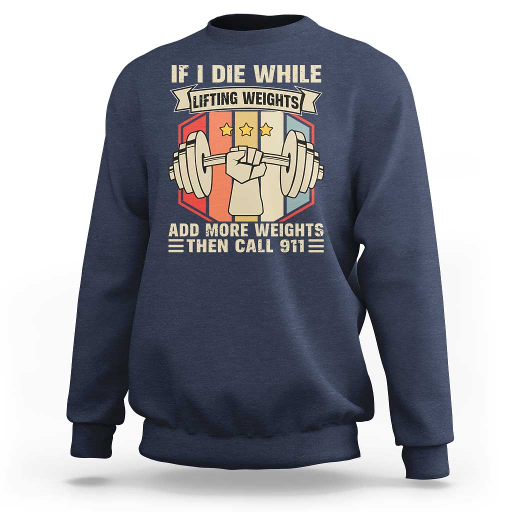 If I Die While Lifting Weights Sweatshirt Funny Weightlifting Fitness Gift - Wonder Print Shop
