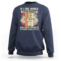 If I Die While Lifting Weights Sweatshirt Funny Weightlifting Fitness Gift - Wonder Print Shop