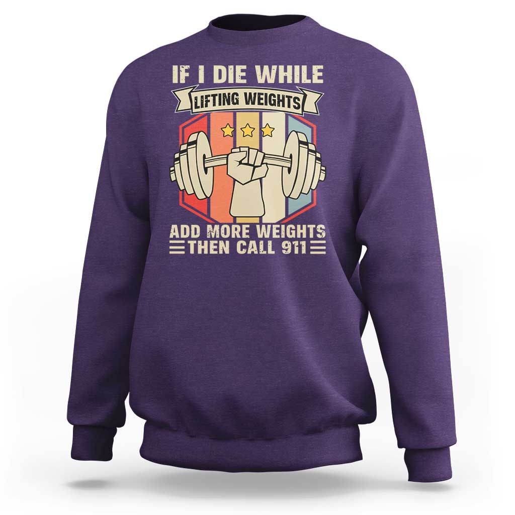If I Die While Lifting Weights Sweatshirt Funny Weightlifting Fitness Gift - Wonder Print Shop