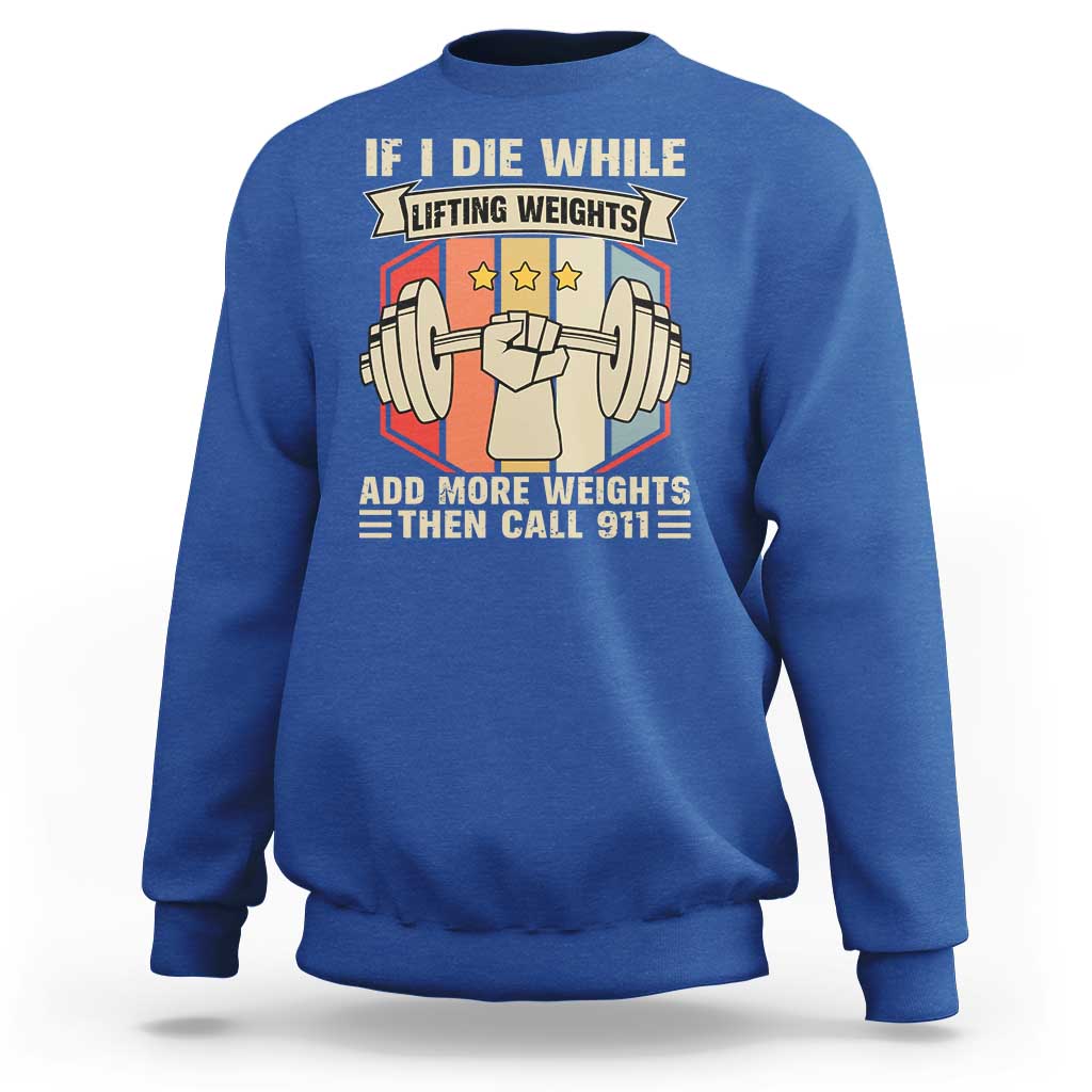 If I Die While Lifting Weights Sweatshirt Funny Weightlifting Fitness Gift - Wonder Print Shop