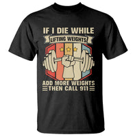 If I Die While Lifting Weights T Shirt Funny Weightlifting Fitness Gift - Wonder Print Shop