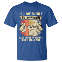 If I Die While Lifting Weights T Shirt Funny Weightlifting Fitness Gift - Wonder Print Shop