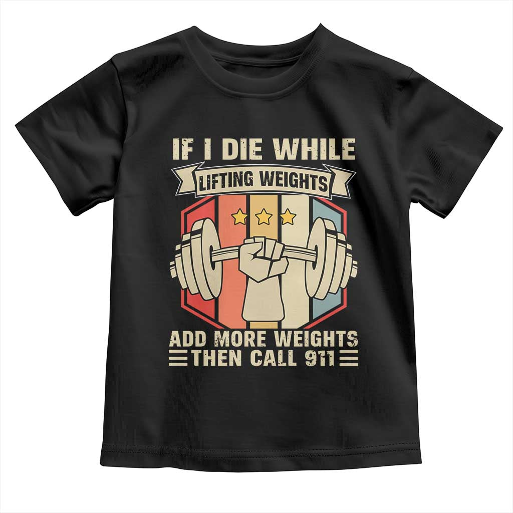 If I Die While Lifting Weights Toddler T Shirt Funny Weightlifting Fitness Gift - Wonder Print Shop
