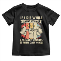 If I Die While Lifting Weights Toddler T Shirt Funny Weightlifting Fitness Gift - Wonder Print Shop