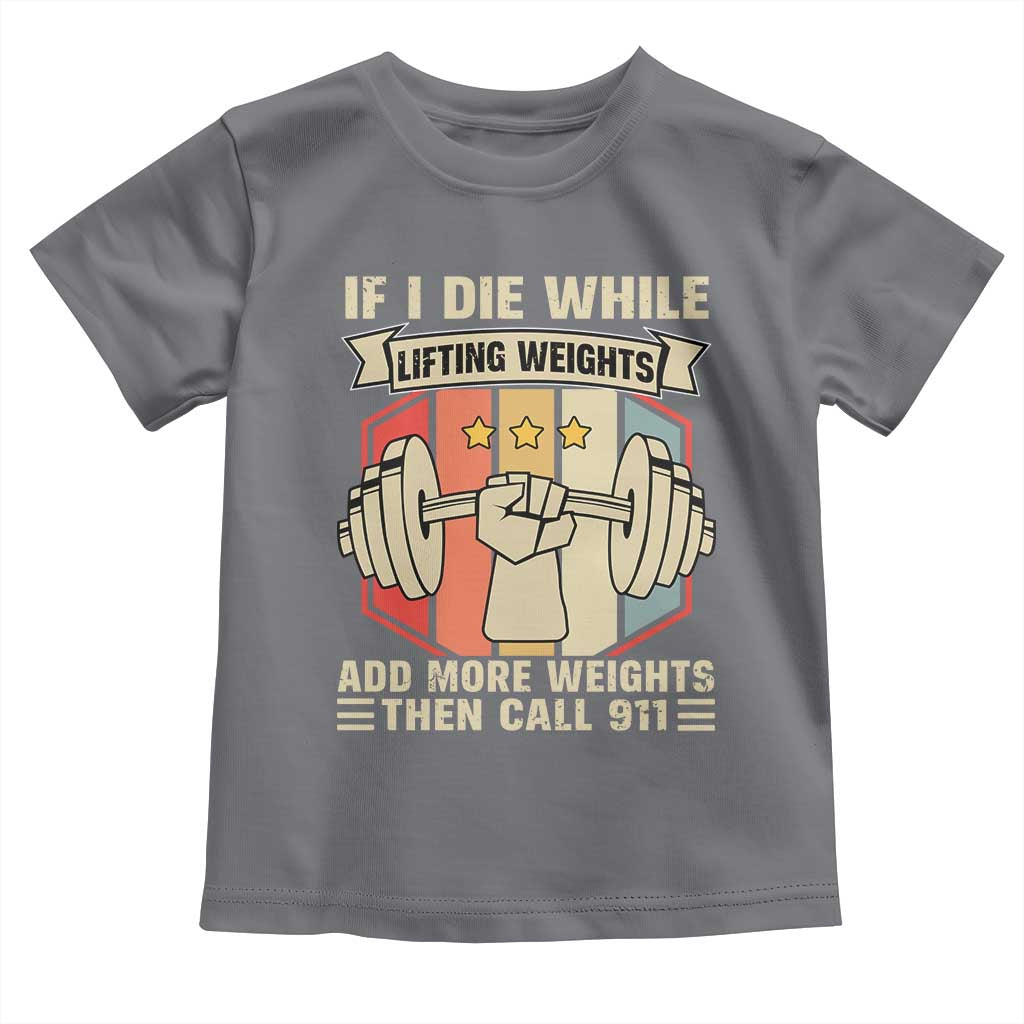If I Die While Lifting Weights Toddler T Shirt Funny Weightlifting Fitness Gift - Wonder Print Shop